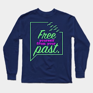 Free Yourself from your Past Long Sleeve T-Shirt